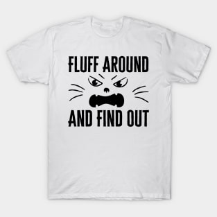 Fluff Around And Find Out T-Shirt